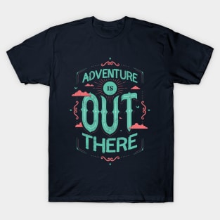 ADVENTURE IS OUT THERE T-Shirt